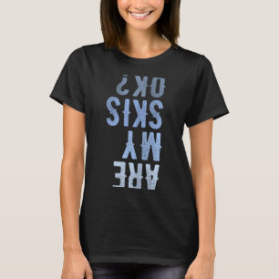 Are my skis ok activity sport skiing travel T-Shirt