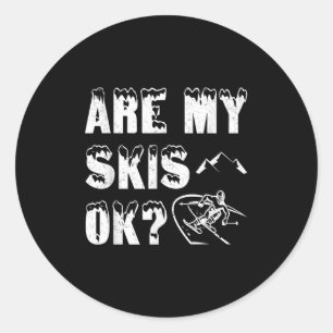 Are My Skis Ok_ Funny Skiing Gifts  Classic Round Sticker