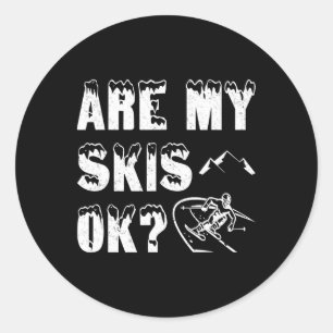 Are My Skis Ok Funny Skiing Gifts Classic Round Sticker