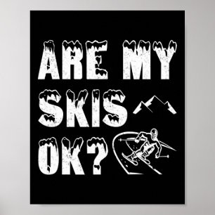 Are My Skis Ok Funny Skiing Gifts Poster