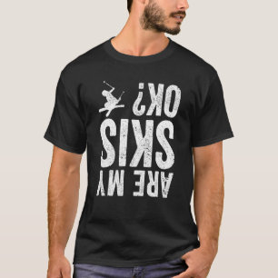 Are My Skis Ok Skiing Winter Sport Downhill Ski T-Shirt