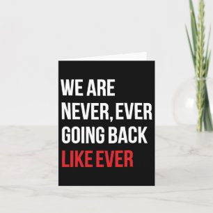 Are Never Ever Going Back Like Ever Feminist  Card