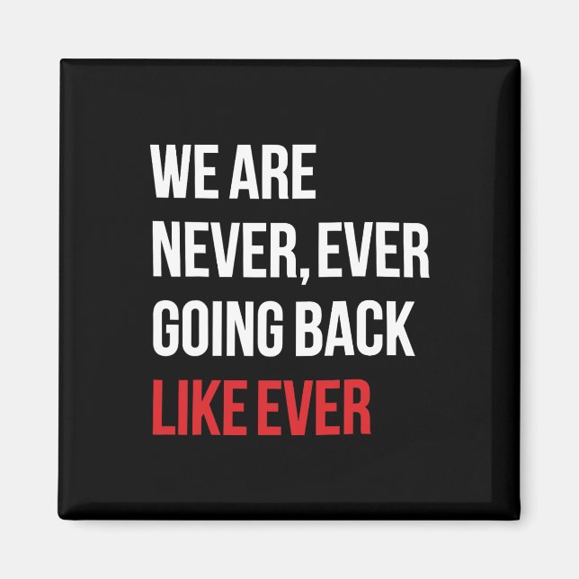 Are Never Ever Going Back Like Ever Feminist  Magnet (Front)