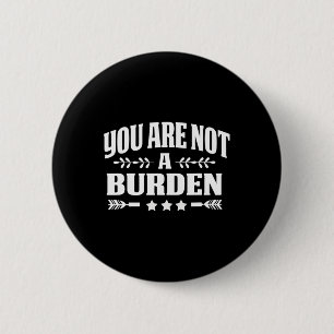 Are Not A Burden Mental Health Awareness 6 Cm Round Badge