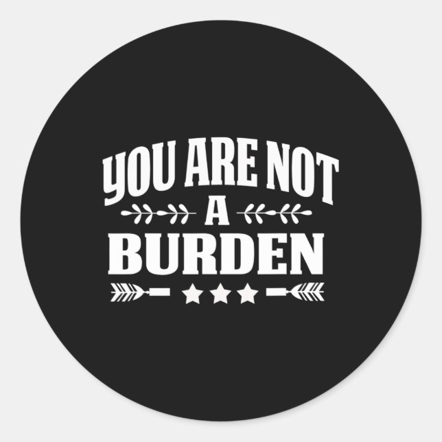 Are Not A Burden Mental Health Awareness  Classic Round Sticker (Front)