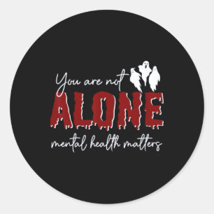 Are Not Alone Mental Health Problem Ghost Hallowee Classic Round Sticker
