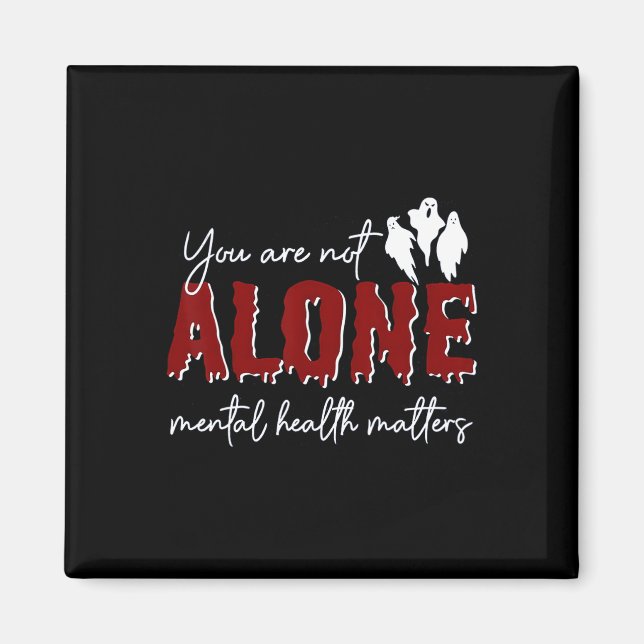 Are Not Alone Mental Health Problem Ghost Hallowee Magnet (Front)