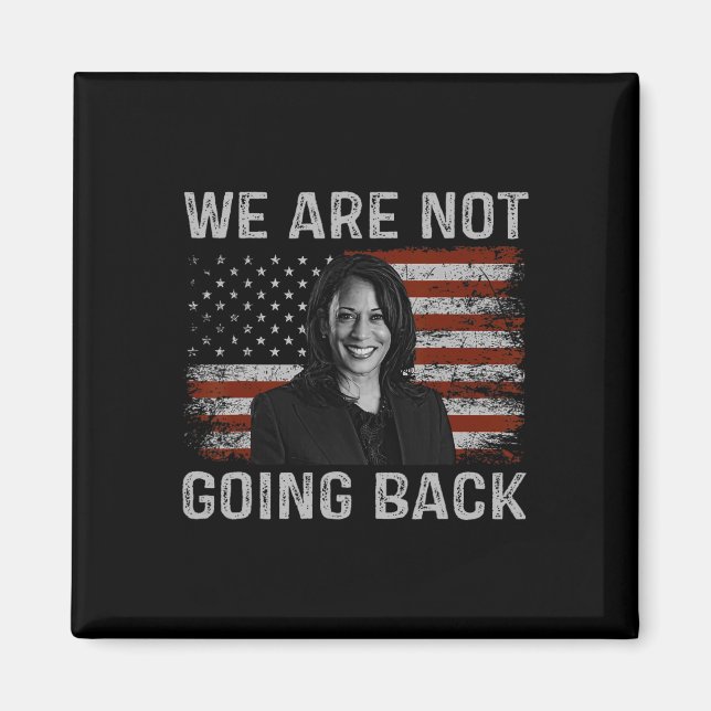 Are Not Going Back Kamala Harris For President 202 Magnet (Front)