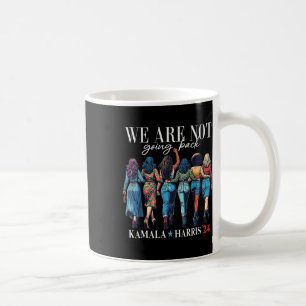 Are Not Going Back Kamala Harris Waltz 24 Madam Pr Coffee Mug