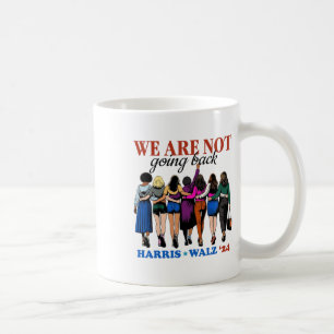 Are Not Going Back Kamala Harris Waltz 24 Madam Pr Coffee Mug