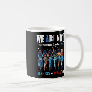 Are Not Going Back Kamala Harris Waltz 24 Madam Pr Coffee Mug