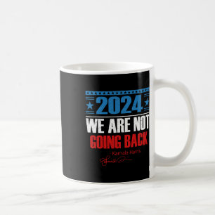 Are Not Going Back Like Ever Kamala-harris 2024 Pr Coffee Mug