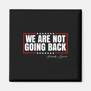 Are Not Going Back Vote For 2024 President Kamala  Magnet
