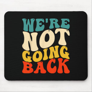 Are Not Going Back Vote Kamala Harris For Presiden Mouse Pad