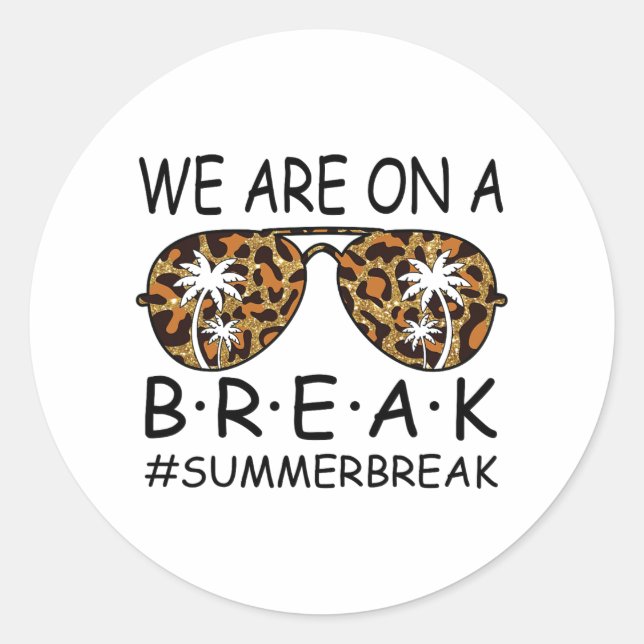 Are On A Break Teacher Gles Summer Break Hello Sum Classic Round Sticker (Front)