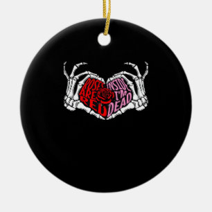 Are Read Inside I'm Dead - Sarcastic Valentine's C Ceramic Ornament