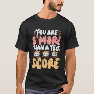 Are S#39; #39;more Than A Test Score State Test Da T-Shirt