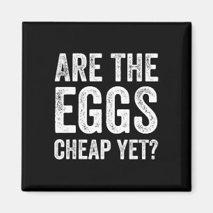 Are The Eggs Cheap Yet Funny Anti Trump Egg Prices Magnet