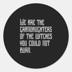 Are the granddaughters of the witches could not classic round sticker