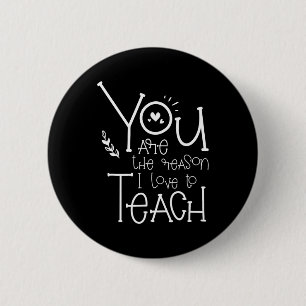 Are The Reason I Love To Teach - Motivational Teac 6 Cm Round Badge