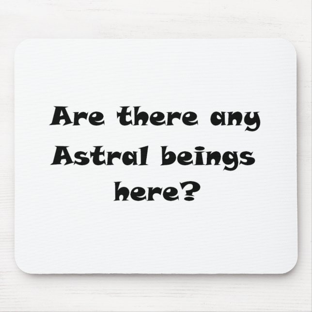 Are there any Astral beings here?-mousepad Mouse Pad (Front)