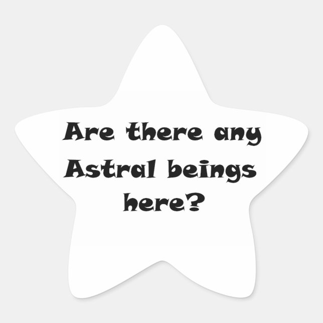 Are there any Astral beings here?-star sticker (Front)