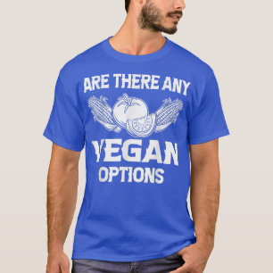 Are There Any Vegan Options Healthy Food Vegetaria T-Shirt