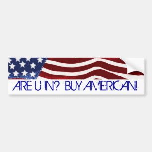 ARE U IN? BUY AMERICAN! Old Glory Bumper Sticker