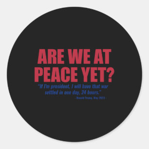 Are We At Peace Yet Russia Ukraine War Anti Trump Classic Round Sticker