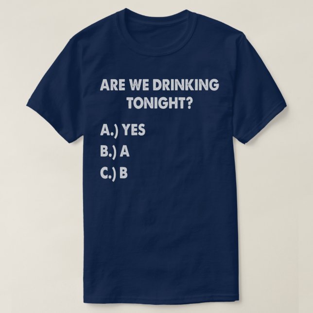 Are We Drinking Tonight Funny Wine Drinking T-Shirt (Design Front)