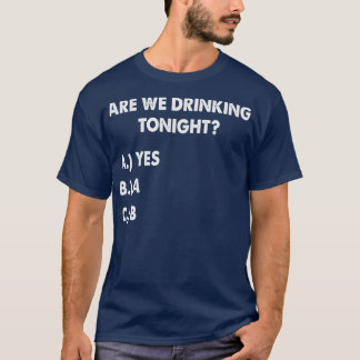 Are We Drinking Tonight Funny Wine Drinking T-Shirt