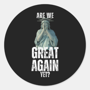Are We Great Again Yet Funny Statue Of Liberty Ant Classic Round Sticker