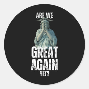 Are We Great Again Yet Funny Statue Of Liberty Ant Classic Round Sticker
