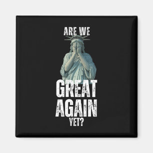 Are We Great Again Yet Funny Statue Of Liberty Ant Magnet