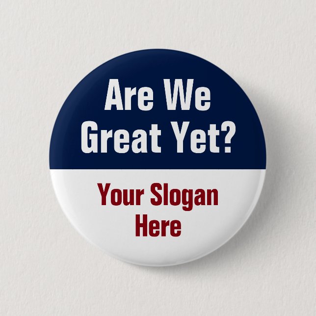 Are We Great Yet? Add Your Own Custom Slogan 6 Cm Round Badge (Front)