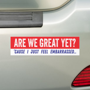 Are We Great Yet? Anti-Trump Political Bumper Sticker