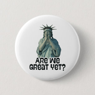 Are We Great Yet Anti Trump Politics Humour Statue 6 Cm Round Badge