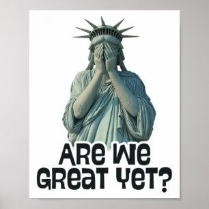 Are We Great Yet Anti Trump Politics Humour Statue Poster