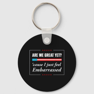 Are We Great Yet Because I Just Feel Embarred Funn Key Ring