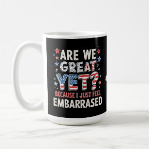 Are We Great Yet? Cause I Just Feel Embarrassed Coffee Mug