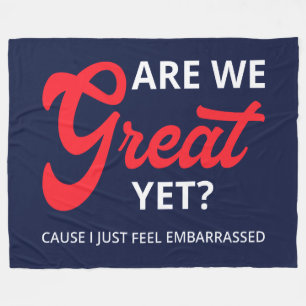 Are We Great Yet? Cause I Just Feel Embarrassed IV Fleece Blanket