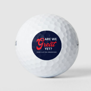 Are We Great Yet? Cause I Just Feel Embarrassed IV Golf Balls