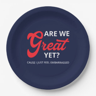 Are We Great Yet? Cause I Just Feel Embarrassed IV Paper Plate