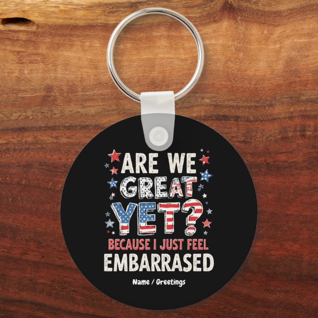 Are We Great Yet? Cause I Just Feel Embarrassed  Key Ring (Front)
