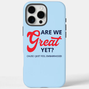 Are We Great Yet? Cause I Just Feel Embarrassed V iPhone 16 Pro Max Case