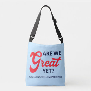Are We Great Yet? Cause I Just Feel Embarrassed V Crossbody Bag