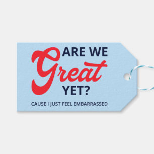 Are We Great Yet? Cause I Just Feel Embarrassed V Gift Tags