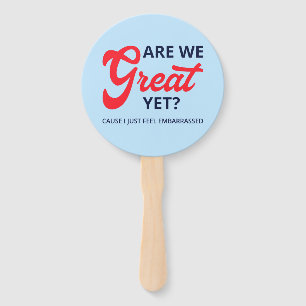 Are We Great Yet? Cause I Just Feel Embarrassed V Hand Fan