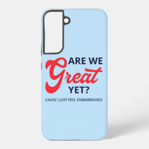 Are We Great Yet? Cause I Just Feel Embarrassed V Samsung Galaxy Case
