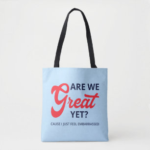 Are We Great Yet? Cause I Just Feel Embarrassed V Tote Bag